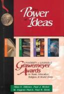 Cover of: The power of ideas: the University of Louisville Grawemeyer Awards in Music, Education, Religion, and World Order