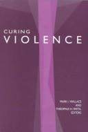 Curing Violence  by Mark I. Wallace