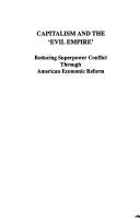 Cover of: Capitalism and the `Evil Empire: Reducing Superpower Conflict Through American Economic Reform (Series on Expanded Capital Ownership ; 1)