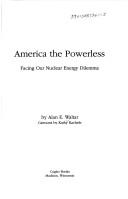 Cover of: America the Powerless: Facing Our Nuclear Energy Dilemma