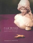 Fred Wilson by Fred Wilson, Barbara Thompson, Mary Coffey, Jessica Tarahata Hagedorn