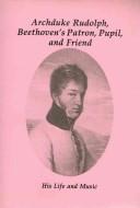 Cover of: Archduke Rudolf, Beethoven's Patron, Pupil & Friend by Susan Kagan