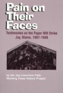 Cover of: Pain on their faces by by the Jay-Livermore Falls Working Class History Project ; sponsored by the Jay Foundation ; Peter Kellman, coordinator.