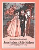 Cover of: James Madison and Dolly Madison and Their Times | Robert M. Quackenbush