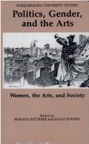 Cover of: Politics, Gender, and the Arts: Women, the Arts, and Society (Susquehanna University Studies)