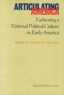 Cover of: Articulating America: Fashioning a National Political Culture in Early America  by 