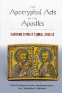 The Apocryphal Acts of the Apostles by François Bovon, Christopher R. Matthews