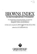 Cover of: Browns index to photocomposition typography: a compendium of terminologies, procedures, and constraints for the guidance of designers, editors, and publishers