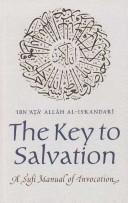 The key to salvation & the lamp of souls = by Aḥmad ibn Muḥammad Ibn ʻAṭāʼ Allāh, Ahmad Ibn Muhammad Ibn Ata Allah, Mary Ann Koury Danner