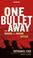 Cover of: One Bullet Away