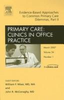 Cover of: Evidence-Based Approaches to Common Primary Care Dilemmas Part II, An Issue of Primary Care Clinics in Office Practice (The Clinics: Internal Medicine) by W. Fred Miser, John McConaghy