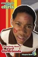 Cover of: Everybody Hates First Girlfriends (Everybody Hates Chris)