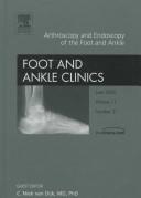 Cover of: Arthroscopy and Endoscopy of the Foot and Ankle, An Issue of Foot and Ankle Clinics (The Clinics: Orthopedics) | C. Niek Van Dijk
