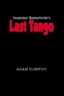 Cover of: Inspector Bentwhistle's Last Tango by Adam Dumphy