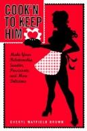 Cover of: COOK'N TO KEEP HIM: Make Your Relationship Sweeter, Passionate and More Delicious