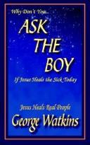 Cover of: Why Don't You...ASK THE BOY If Jesus Heals the Sick Today: Jesus Heals Real People