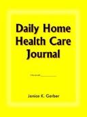 Cover of: Daily Home Health Care Journal by Janice K. Gerber