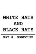 Cover of: WHITE HATS AND BLACK HATS by RAY A. RANDOLPH