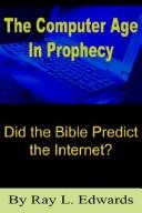 Cover of: The Computer Age In Prophecy: Did the Bible Predict the Internet?