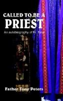 Cover of: CALLED TO BE A PRIEST: An autobiography of Fr. Tony