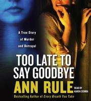 Cover of: Too Late to Say Goodbye by Ann Rule
