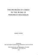 Cover of: Problem of Christ in the Work of Fredrich Hoelderlin (Text and Dissertations Series) (Mhra Texts and Dissertations) | Mark Ogden