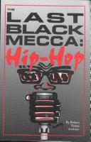 Cover of: The last Black mecca, hip hop: a Black cultural awareness phenomena and its impact on the African-American community