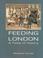 Cover of: FEEDING LONDON: A TASTE OF HISTORY.