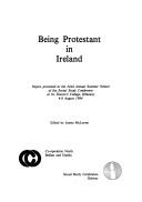 Cover of: Being Protestant in Ireland: Papers presented at the 32nd Annual Summer School of the Social Study Conference at St. Kieran's College, Kilkenny 4-8 August 1984