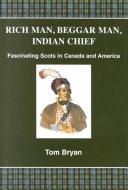 Cover of: Rich man, beggar man, Indian chief: fascinating Scots in Canada and America