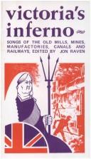 Cover of: Victoria's Inferno: Songs of the Old Mills, Mines, Manufactories, Canals and Railways