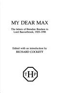 Cover of: My dear Max: the letters of Brendan Bracken to Lord Beaverbrook, 1925-1958