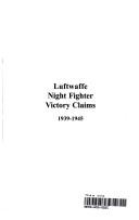 Cover of: LUFTWAFFE NIGHTFIGHTER VICTORY CLAIMS: THE INDIVIDUAL COMBAT VICTORY CLAIMS OF THE LUFTWAFFE NIGHTFIGHTER...