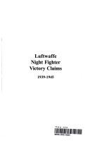 Luftwaffe night fighter victory claims, 1939-1945 by Foreman, John, John Foreman, Simon W. Parry