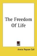 Cover of: The Freedom of Life by Annie Payson Call