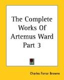 Cover of: The Complete Works Of Artemus Ward , Part 3