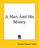 Cover of: A Man and His Money | Frederic Stewart Isham