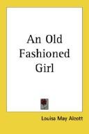Cover of: An Old Fashioned Girl by Louisa May Alcott