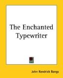 Cover of: The Enchanted Typewriter by John Kendrick Bangs, John Kendrick Bangs