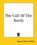 Cover of: The Call of the North by Stewart Edward White