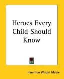 Cover of: Heroes Every Child Should Know by Hamilton Wright Mabie