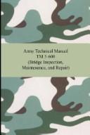 Cover of: Army Technical Manual TM 5-600 (Bridge Inspection, Maintenance, and Repair) | U.S. Army