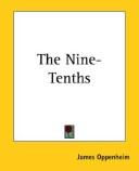 Cover of: The Nine-Tenths by James Oppenheim, James Oppenheim undifferentiated