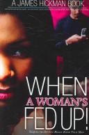 Cover of: When a Womans Fed Up by James Hickman