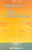 Cover of: Handbook to higher consciousness by Ken Keyes