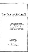Cover of: Isn't that Lewis Carroll?: a guide to the most mimsy words and frabjous quotations of Lewis Carroll's Alice's adventures in wonderland, Through the looking-glass, and The hunting of the snark