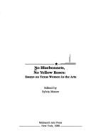 Cover of: No bluebonnets, no yellow roses: essays on Texas women in the arts