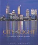 Cover of: City of light: a history of Perth since the 1950s