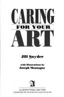 Cover of: Caring for your art by Jill Snyder