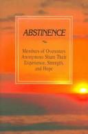 Cover of: Abstinence: members of Overeaters Anonymous share their experience, strength, and hope.